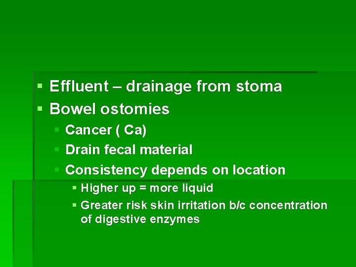 § Effluent – drainage from stoma § Bowel ostomies § Cancer ( Ca) §