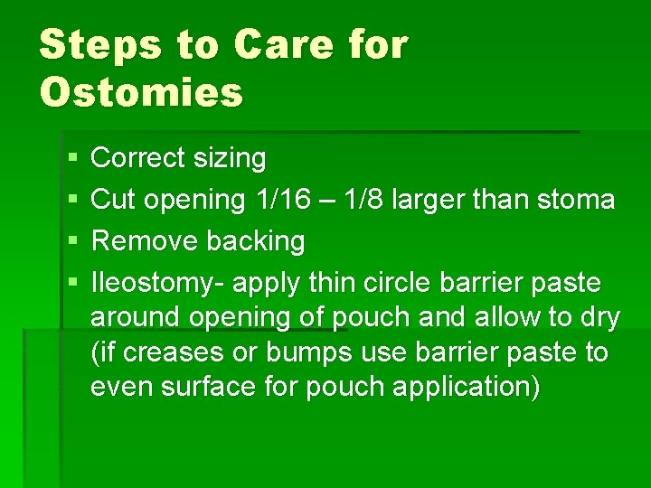 Steps to Care for Ostomies § § Correct sizing Cut opening 1/16 – 1/8