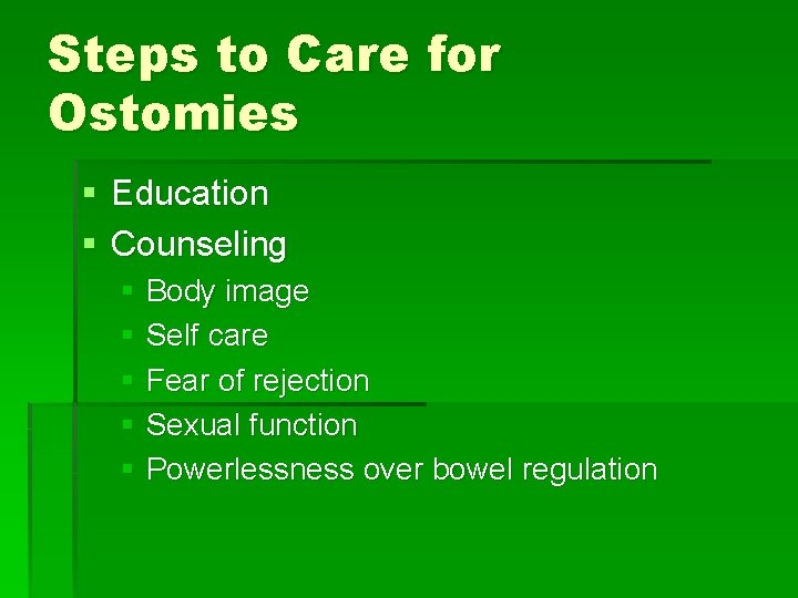 Steps to Care for Ostomies § Education § Counseling § Body image § Self