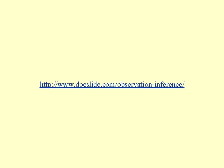 http: //www. docslide. com/observation-inference/ 