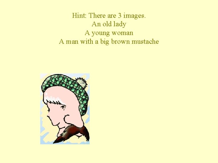 Hint: There are 3 images. An old lady A young woman A man with