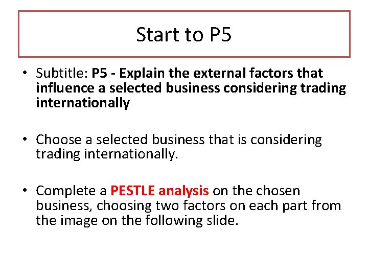 Start to P 5 • Subtitle: P 5 - Explain the external factors that