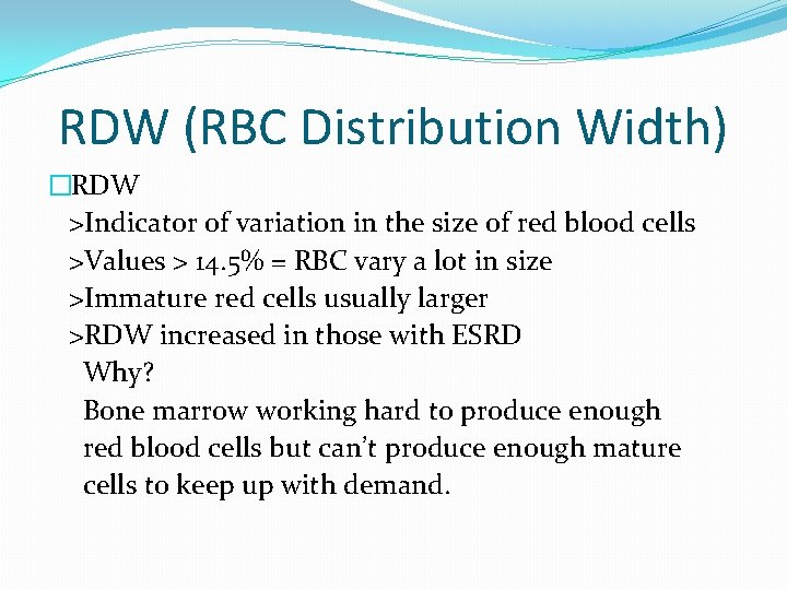 RDW (RBC Distribution Width) �RDW >Indicator of variation in the size of red blood