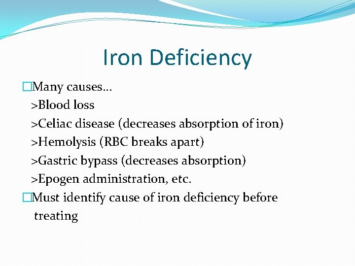 Iron Deficiency �Many causes… >Blood loss >Celiac disease (decreases absorption of iron) >Hemolysis (RBC Iron Deficiency �Many causes… >Blood loss >Celiac disease (decreases absorption of iron) >Hemolysis (RBC