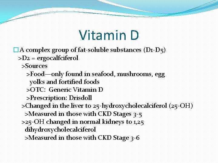 Vitamin D �A complex group of fat-soluble substances (D 1 -D 5) >D 2