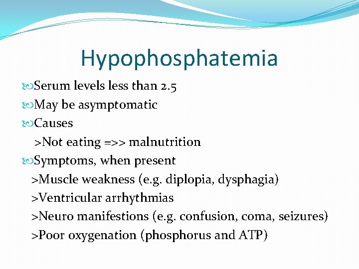 Hypophosphatemia Serum levels less than 2. 5 May be asymptomatic Causes >Not eating =>>