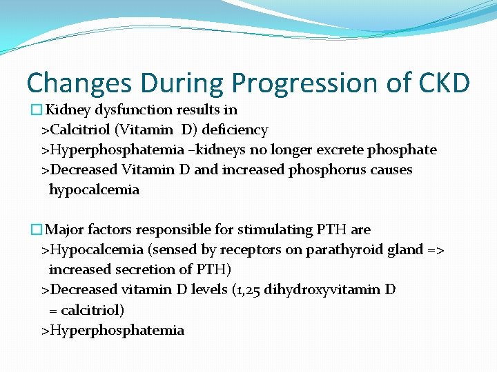 Changes During Progression of CKD �Kidney dysfunction results in >Calcitriol (Vitamin D) deficiency >Hyperphosphatemia