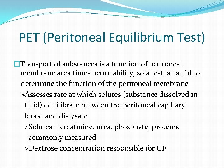 PET (Peritoneal Equilibrium Test) �Transport of substances is a function of peritoneal membrane area PET (Peritoneal Equilibrium Test) �Transport of substances is a function of peritoneal membrane area