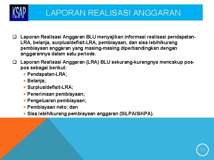 LAPORAN REALISASI ANGGARAN q Laporan Realisasi Anggaran BLU menyajikan informasi realisasi pendapatan. LRA, belanja,