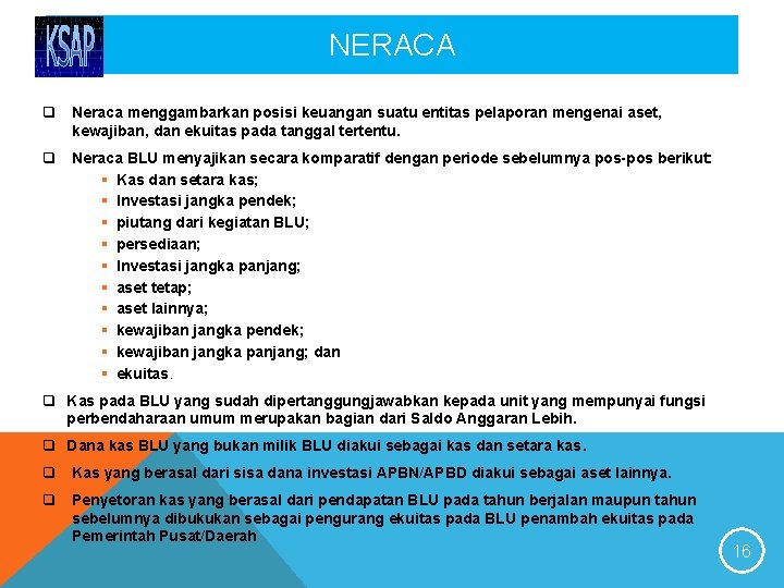 NERACA q Neraca menggambarkan posisi keuangan suatu entitas pelaporan mengenai aset, kewajiban, dan ekuitas