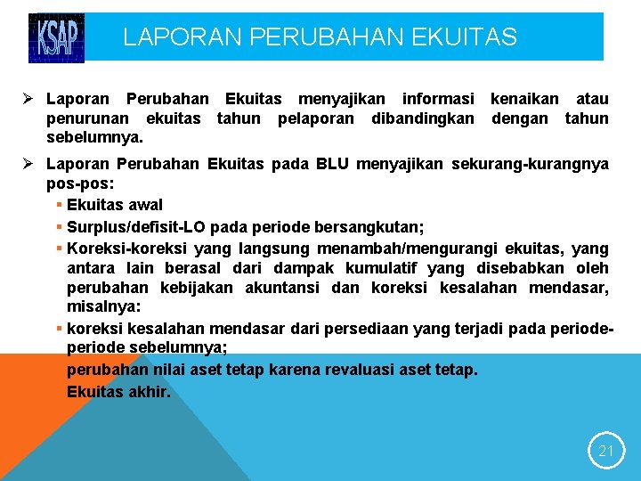 LAPORAN PERUBAHAN EKUITAS Ø Laporan Perubahan Ekuitas menyajikan informasi kenaikan atau penurunan ekuitas tahun