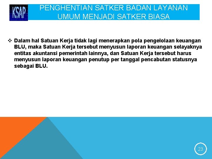 PENGHENTIAN SATKER BADAN LAYANAN UMUM MENJADI SATKER BIASA v Dalam hal Satuan Kerja tidak