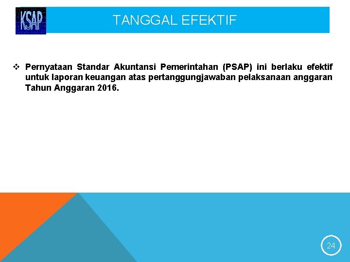 TANGGAL EFEKTIF v Pernyataan Standar Akuntansi Pemerintahan (PSAP) ini berlaku efektif untuk laporan keuangan
