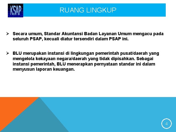 RUANG LINGKUP Ø Secara umum, Standar Akuntansi Badan Layanan Umum mengacu pada seluruh PSAP,