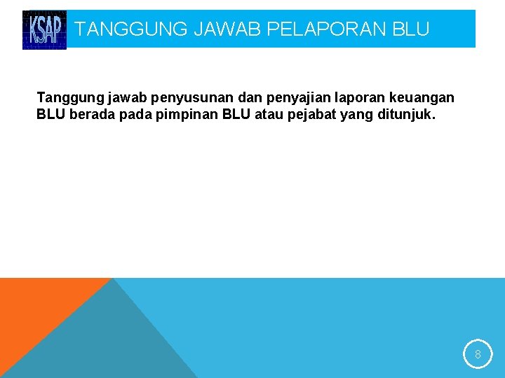 TANGGUNG JAWAB PELAPORAN BLU Tanggung jawab penyusunan dan penyajian laporan keuangan BLU berada pimpinan