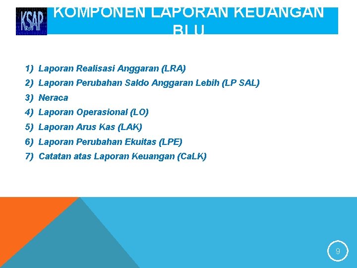 KOMPONEN LAPORAN KEUANGAN BLU 1) Laporan Realisasi Anggaran (LRA) 2) Laporan Perubahan Saldo Anggaran