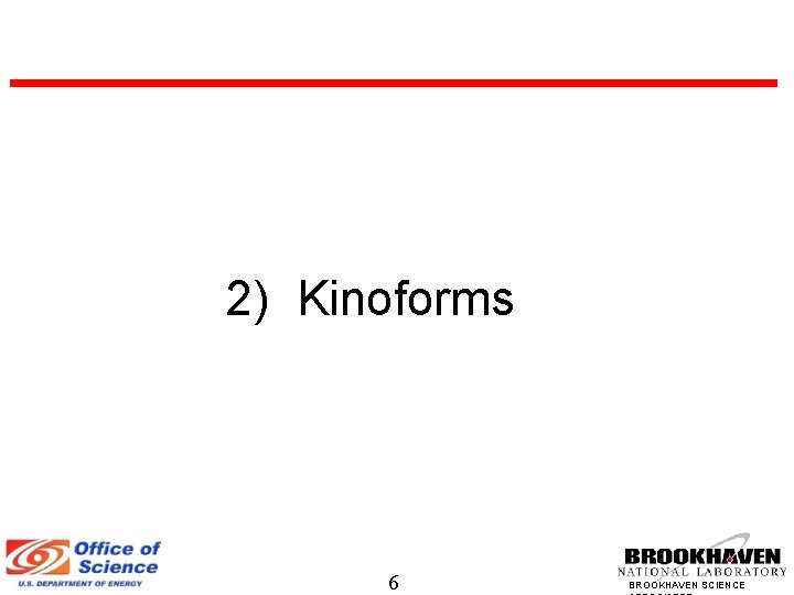 2) Kinoforms 6 BROOKHAVEN SCIENCE 