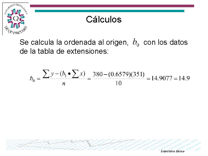 Cálculos Se calcula la ordenada al origen, de la tabla de extensiones: con los