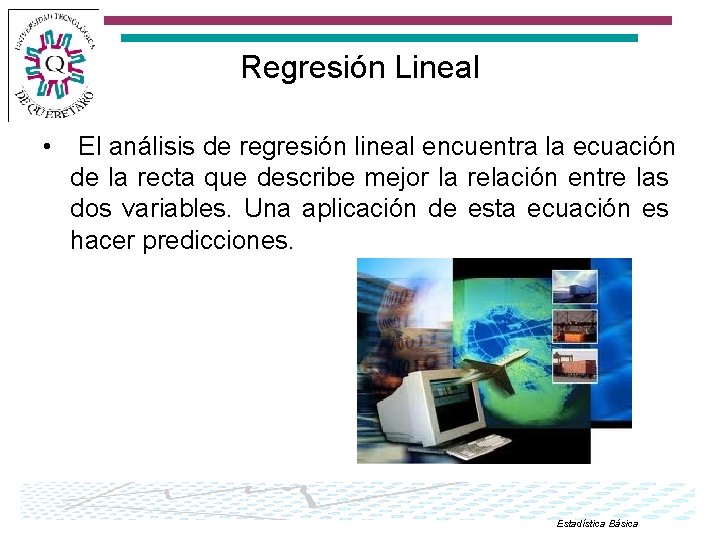 Regresión Lineal • El análisis de regresión lineal encuentra la ecuación de la recta