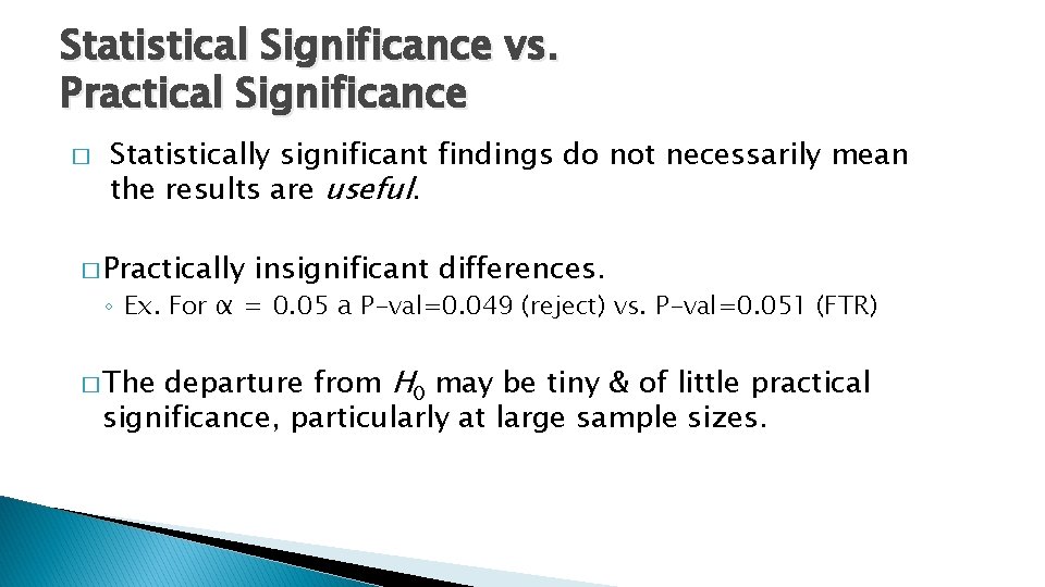 Statistical Significance vs. Practical Significance � Statistically significant findings do not necessarily mean the