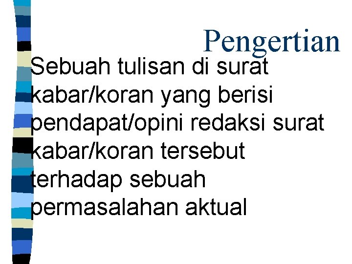 Pengertian Sebuah tulisan di surat kabar/koran yang berisi pendapat/opini redaksi surat kabar/koran tersebut terhadap