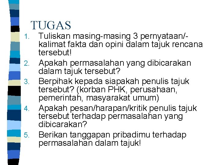 TUGAS 1. 2. 3. 4. 5. Tuliskan masing-masing 3 pernyataan/kalimat fakta dan opini dalam