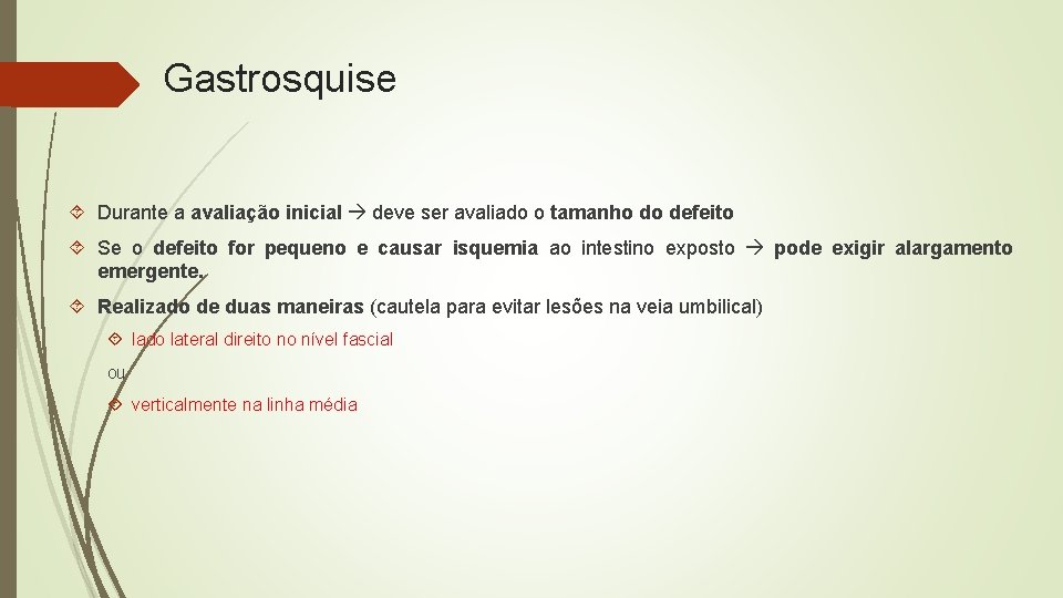 Gastrosquise Durante a avaliação inicial deve ser avaliado o tamanho do defeito Se o