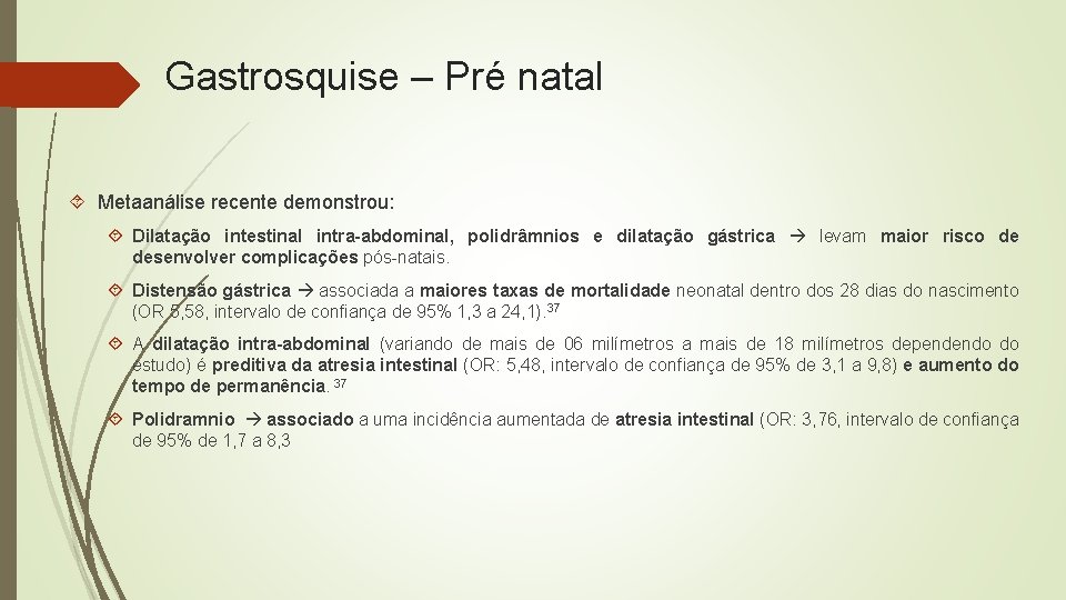 Gastrosquise – Pré natal Metaanálise recente demonstrou: Dilatação intestinal intra-abdominal, polidrâmnios e dilatação gástrica