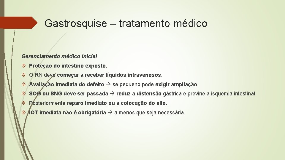 Gastrosquise – tratamento médico Gerenciamento médico inicial Proteção do intestino exposto. O RN deve