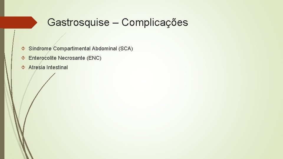 Gastrosquise – Complicações Síndrome Compartimental Abdominal (SCA) Enterocolite Necrosante (ENC) Atresia Intestinal 