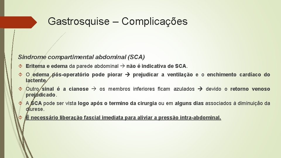 Gastrosquise – Complicações Síndrome compartimental abdominal (SCA) Eritema e edema da parede abdominal não