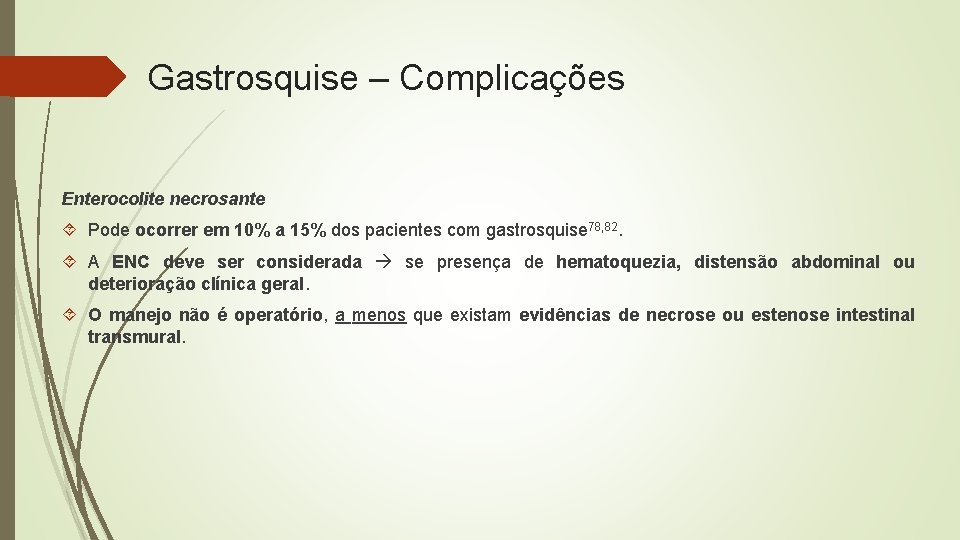 Gastrosquise – Complicações Enterocolite necrosante Pode ocorrer em 10% a 15% dos pacientes com