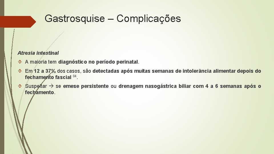 Gastrosquise – Complicações Atresia intestinal A maioria tem diagnóstico no período perinatal. Em 12