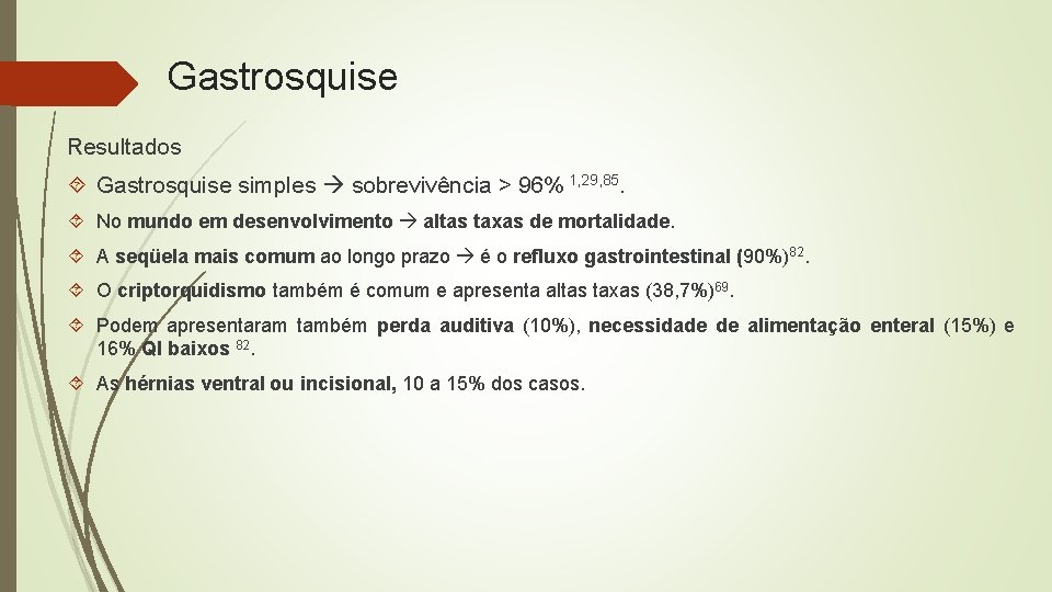 Gastrosquise Resultados Gastrosquise simples sobrevivência > 96% 1, 29, 85. No mundo em desenvolvimento