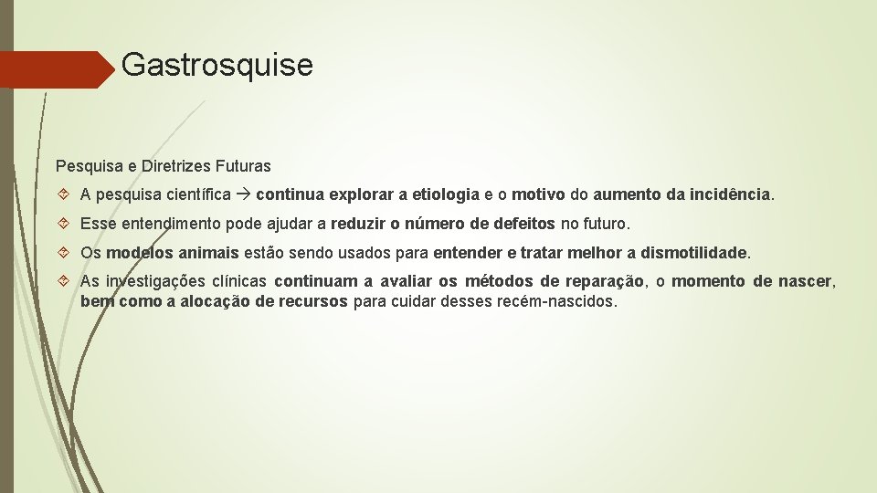 Gastrosquise Pesquisa e Diretrizes Futuras A pesquisa científica continua explorar a etiologia e o