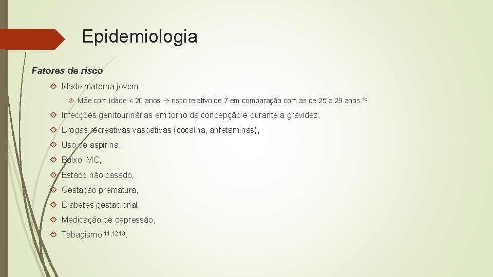 Epidemiologia Fatores de risco Idade materna jovem Mãe com idade < 20 anos risco