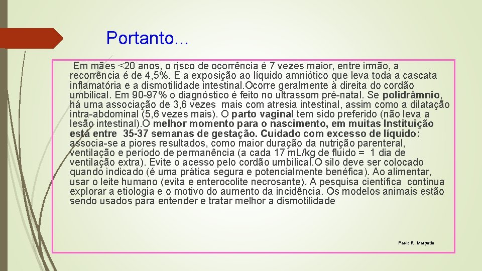 Portanto. . . Em mães <20 anos, o risco de ocorrência é 7 vezes