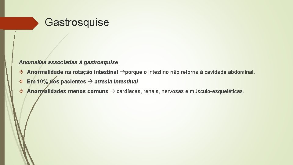 Gastrosquise Anomalias associadas à gastrosquise Anormalidade na rotação intestinal porque o intestino não retorna