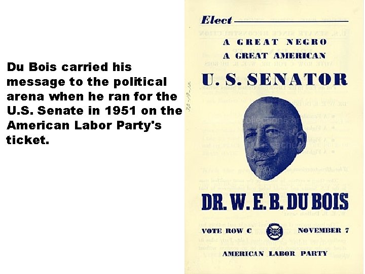 Du Bois carried his message to the political arena when he ran for the