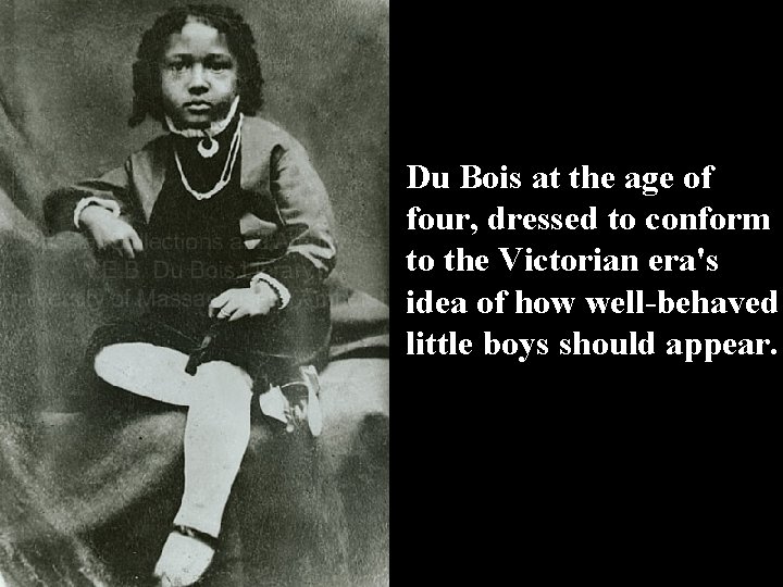 Du Bois at the age of four, dressed to conform to the Victorian era's