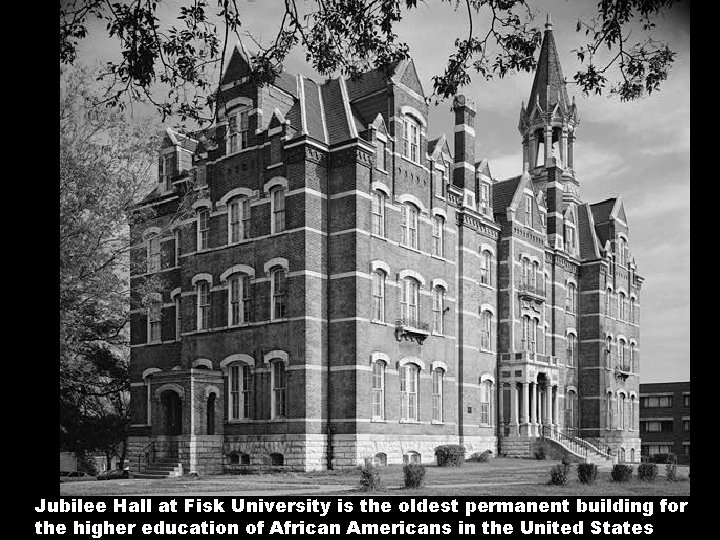 Jubilee Hall at Fisk University is the oldest permanent building for the higher education