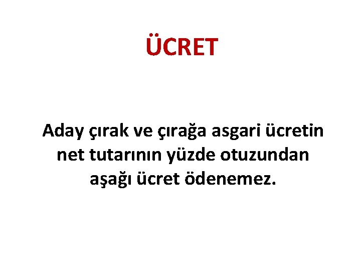 ÜCRET Aday çırak ve çırağa asgari ücretin net tutarının yüzde otuzundan aşağı ücret ödenemez.