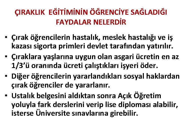 ÇIRAKLIK EĞİTİMİNİN ÖĞRENCİYE SAĞLADIĞI FAYDALAR NELERDİR • Çırak öğrencilerin hastalık, meslek hastalığı ve iş