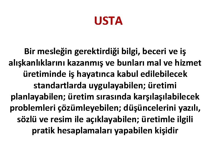 USTA Bir mesleğin gerektirdiği bilgi, beceri ve iş alışkanlıklarını kazanmış ve bunları mal ve