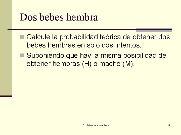 Dos bebes hembra n Calcule la probabilidad teórica de obtener dos bebes hembras en