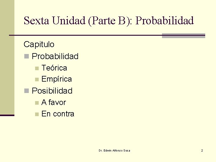 Sexta Unidad (Parte B): Probabilidad Capitulo n Probabilidad Teórica n Empírica n n Posibilidad