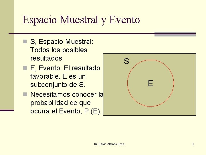 Espacio Muestral y Evento n S, Espacio Muestral: Todos los posibles resultados. n E,