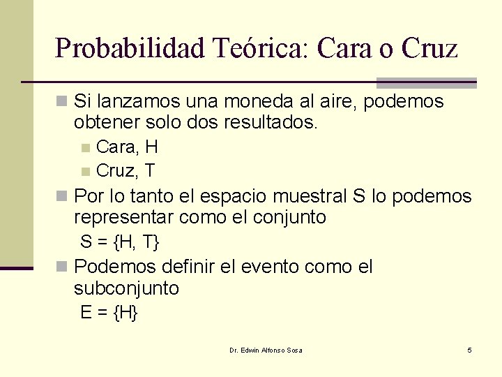 Probabilidad Teórica: Cara o Cruz n Si lanzamos una moneda al aire, podemos obtener