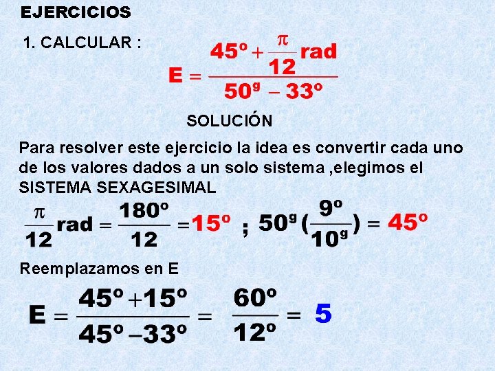 EJERCICIOS 1. CALCULAR : SOLUCIÓN Para resolver este ejercicio la idea es convertir cada