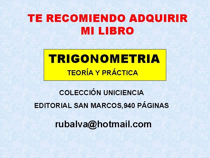 TE RECOMIENDO ADQUIRIR MI LIBRO TRIGONOMETRIA TEORÍA Y PRÁCTICA COLECCIÓN UNICIENCIA EDITORIAL SAN MARCOS,